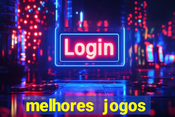 melhores jogos estrela bet